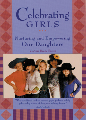 Celebrating Girls: Nurturing and Empowering Our Daughters by Virginia Beane Rutter