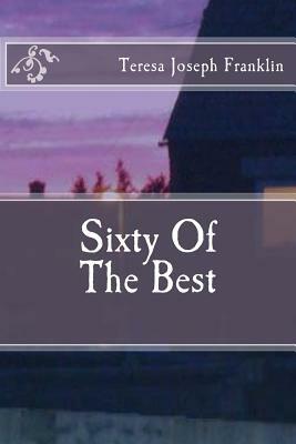 Sixty Of The Best by Teresa Joseph Franklin