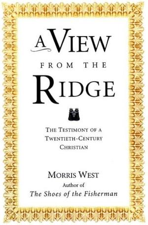 A View from the Ridge: The Testimony of a Twentieth-century Christian by Morris West