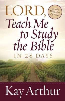 Lord, Teach Me to Study the Bible in 28 Days by Kay Arthur