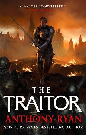 The Traitor: Book Three of the Covenant of Steel by Anthony Ryan, Anthony Ryan