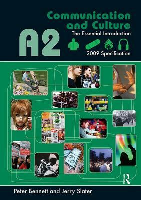 A2 Communication and Culture: The Essential Introduction by Peter Bennett, Jerry Slater