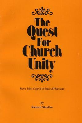 The Quest for Church Unity by Richard Stauffer