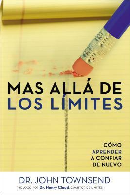 Mas Alla de Los Limites: Como Aprender a Confiar de Nuevo by John Townsend