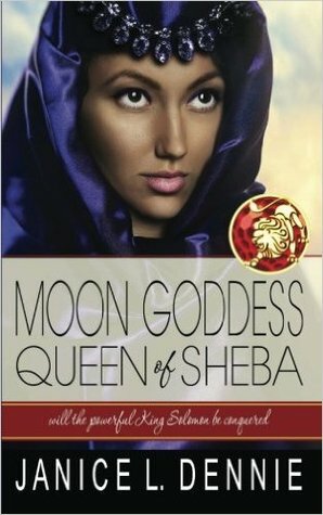 Moon Goddess: Queen of Sheba (Lion of Judah, #1) by Janice L. Dennie