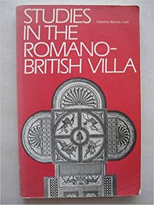 Studies In The Romano British Villa by Malcolm Todd
