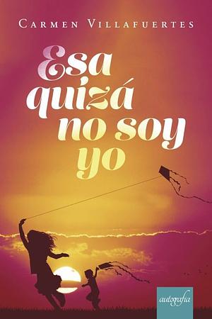 Esa quizá no soy yo  by Carmen Villafuertes