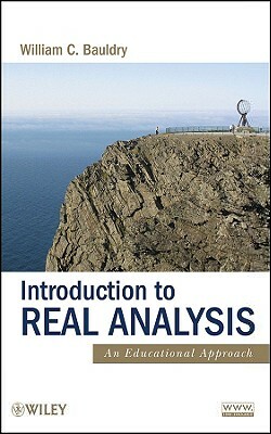 Introduction to Real Analysis: An Educational Approach by William C. Bauldry