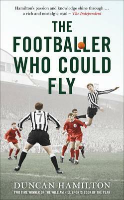 The Footballer Who Could Fly by Duncan Hamilton