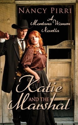 Katie and the Marshal: A Montana Women Novella by Nancy Pirri
