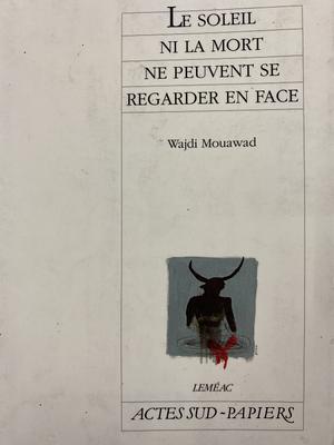 Le Soleil Ni La Mort Ne Peuvent Se Regarder En Face by Wajdi Mouawad