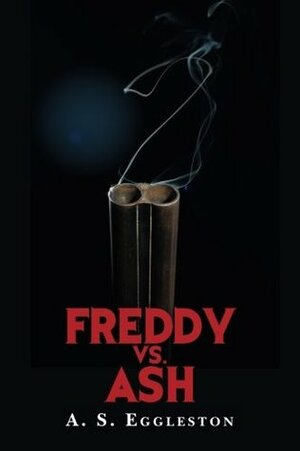 Freddy vs. Ash by A.S. Eggleston