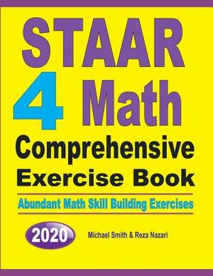 STAAR 4 Math Comprehensive Exercise Book: Abundant Math Skill Building Exercises by Reza Nazari, Michael Smith