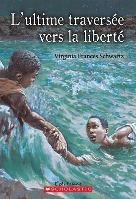 L' Ultime Travers?e Vers La Libert? by Virginia Frances Schwartz