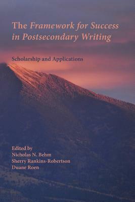 The Framework for Success in Postsecondary Writing: Scholarship and Applications by Duane Roen