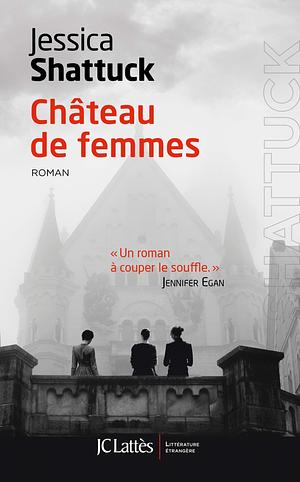 Château de femmes by Jessica Shattuck