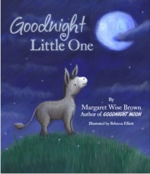 Goodnight Little One by Margaret Wise Brown, Rebecca Elliott