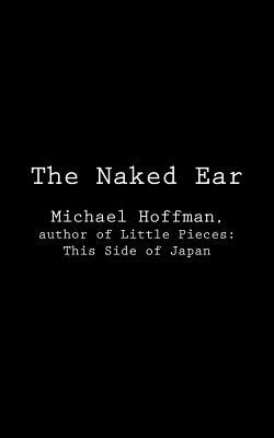 The Naked Ear by Michael Hoffman