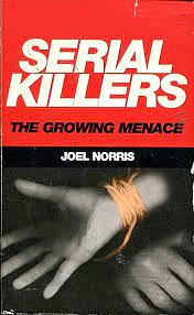 Serial Killers: The Growing Menace by Joel Norris