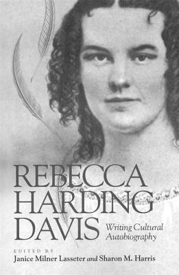 A Rebecca Harding Davis Reader: Life in the Iron Mills, Selected Fiction, and Essays by Jean Pfaelzer