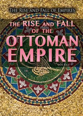 The Rise and Fall of the Ottoman Empire by Don Rauf