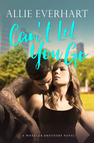 Can't Let You Go by Allie Everhart