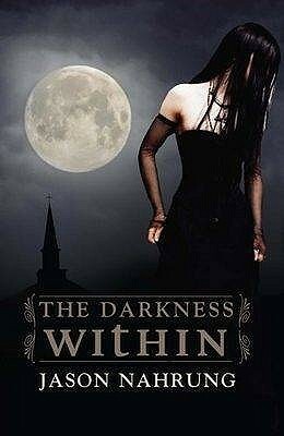 The Darkness Within by Jason Nahrung