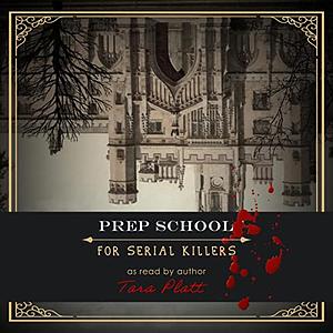 Prep School for Serial Killers by Tara Platt