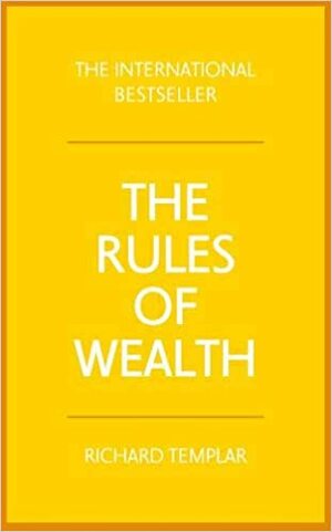 The Rules of Wealth: A Personal Code for Prosperity and Plenty by Richard Templar