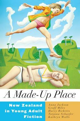 A Made-Up Place: New Zealand in Young Adult Fiction by Anna Jackson, Harry Ricketts, Geoffrey Miles