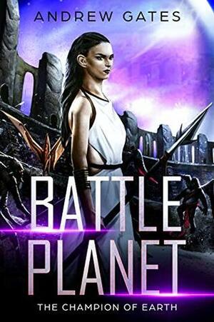 Battle Planet: The Champion of Earth by Andrew Gates