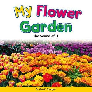 My Flower Garden: The Sound of FL by Alice K. Flanagan