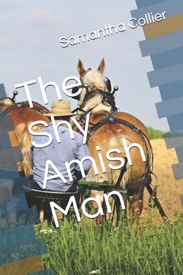 The Shy Amish Man by Samantha Collier