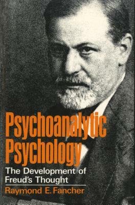 Psychoanalytic Psychology: The Development of Freud's Thought by Raymond E. Fancher