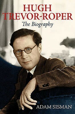 Hugh Trevor-Roper: The Biography by Adam Sisman