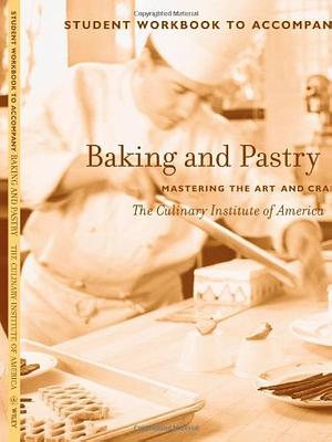 Baking and Pastry, Student Workbook: Mastering the Art and Craft by The Culinary Institute of America (CIA)