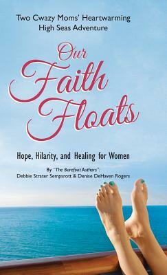 Our Faith Floats: Two Cwazy Moms' Heartwarming High Seas Adventure by Denise Rogers, Debbie Sempsrott