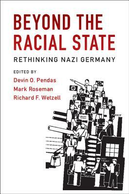 Beyond the Racial State: Rethinking Nazi Germany by 