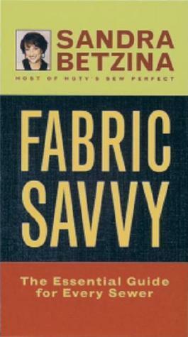 Fabric Savvy: The Essential Guide for Every Sewer by Robert La Pointe, Jack Deutsch, Sandra Betzina
