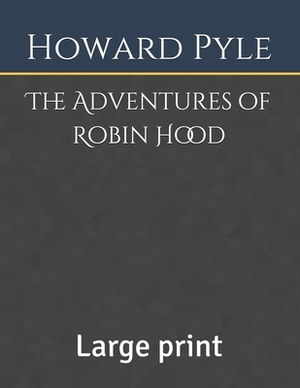 The Adventures of Robin Hood: Large print by Howard Pyle