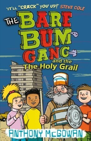 The Bare Bum Gang and the Holy Grail by Anthony McGowan