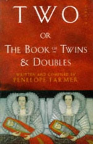 Two, Or, the Book of Twins and Doubles: An Autobiographical Anthology by Penelope Farmer