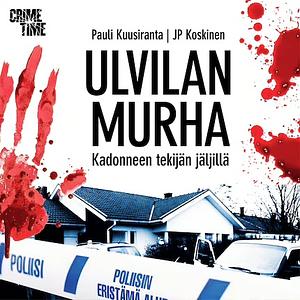 Ulvilan murha — Kadonneen tekijän jäljillä by Pauli Kuusiranta, Juha-Pekka Koskinen