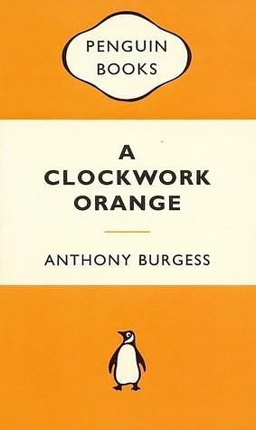 A Clockwork Orange by Burgess Anthony, Burgess Anthony