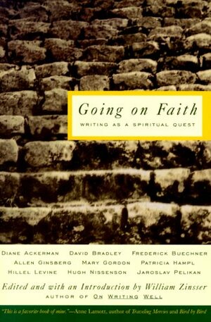 Going on Faith: Writers on a Spiritual Quest by William Zinsser