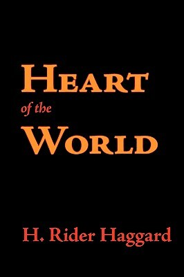 Heart of the World by H. Rider Haggard