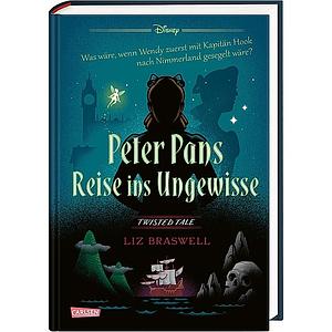 Disney – Twisted Tales: Peter Pans Reise ins Ungewisse by Liz Braswell