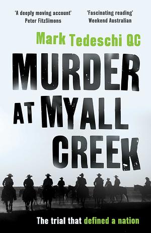 Murder at Myall Creek: The Trial That Defined a Nation by Mark Tedeschi