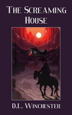 The Screaming House: A Western Horror Novella by D.L. Winchester, D.L. Winchester