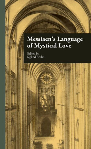 Messiaen's Language of Mystical Love by Siglind Bruhn, Joseph Auner